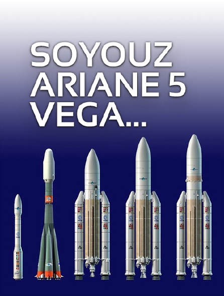 Soyouz, Ariane 5, Vega...