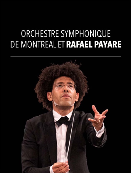 Orchestre Symphonique de Montréal et Rafael Payare