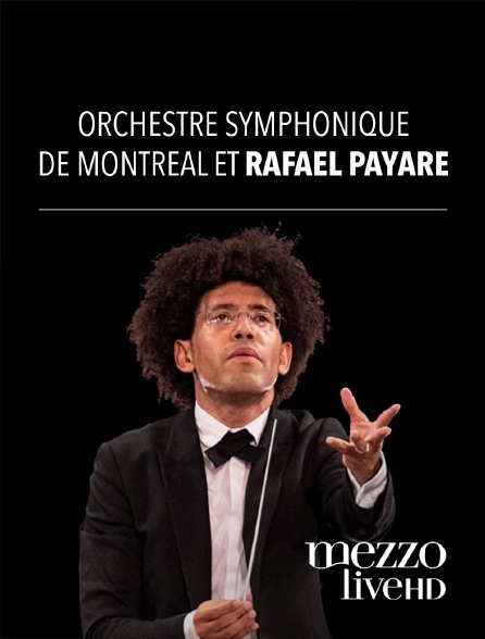 Mezzo Live HD - Orchestre Symphonique de Montréal et Rafael Payare
