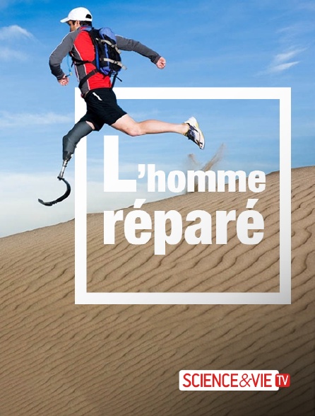 Science et Vie TV - L'homme réparé