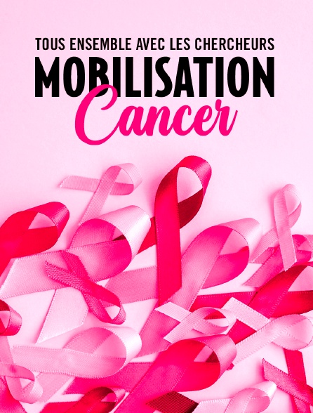 Mobilisation cancer, tous ensemble avec les chercheurs