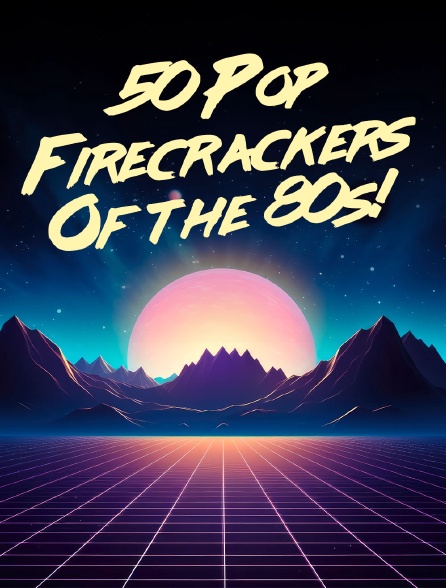 50 Pop Firecrackers Of the 80s!