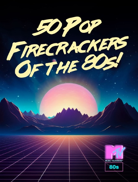 MTV 80' - 50 Pop Firecrackers Of the 80s!