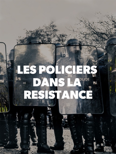 Les policiers dans la résistance