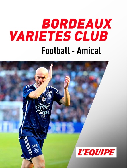 L'Equipe - Football - Match amical : Bordeaux / Variétés Club de France