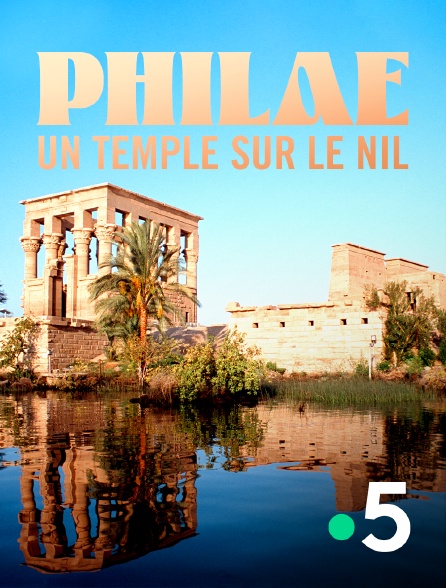 France 5 - Philae, un temple sur le Nil