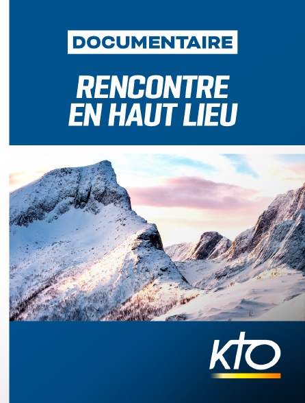 KTO - Rencontre en haut lieu