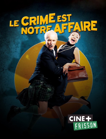 Ciné+ Frisson - Le crime est notre affaire