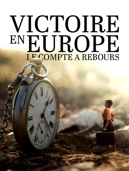 Victoire en Europe : le compte à rebours