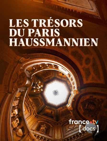 France TV Docs - Les trésors du Paris haussmannien