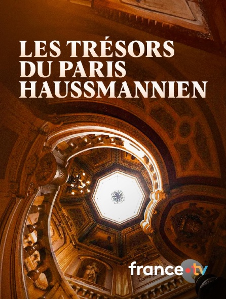 france.tv - Les trésors du Paris haussmannien en replay