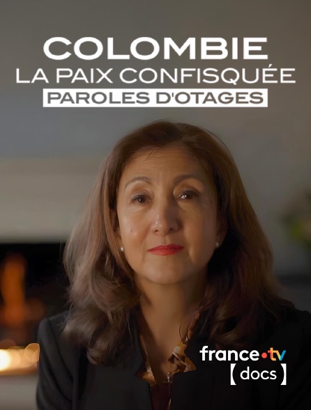 France TV Docs - Colombie, la paix confisquée : paroles d'otages