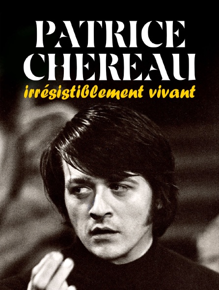 Patrice Chéreau, irrésistiblement vivant