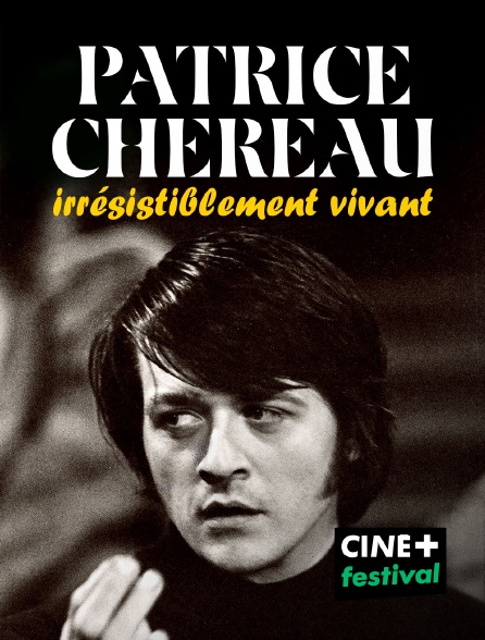 CINE+ Festival - Patrice Chéreau, irrésistiblement vivant