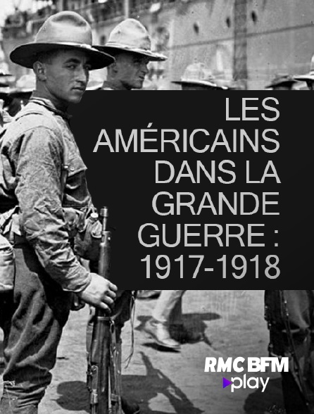 RMC BFM Play - Les Américains dans la Grande Guerre : 1917-1918