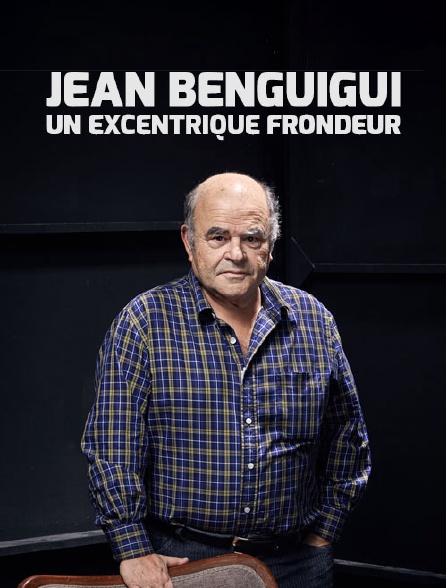 Jean Benguigui, un excentrique frondeur