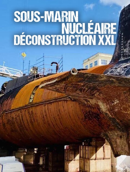 Sous-marin nucléaire : Déconstruction XXL