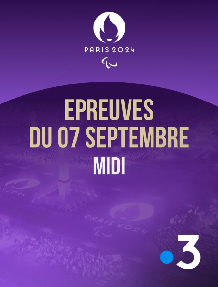 France 3 - Paris 2024 - Epreuves du 7 septembre : session du midi