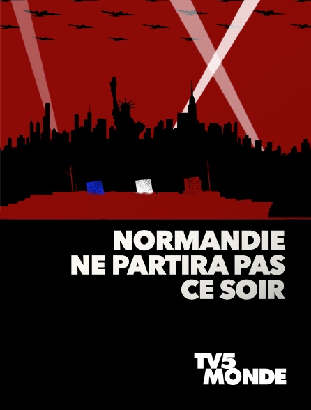 TV5MONDE - Normandie ne partira pas ce soir