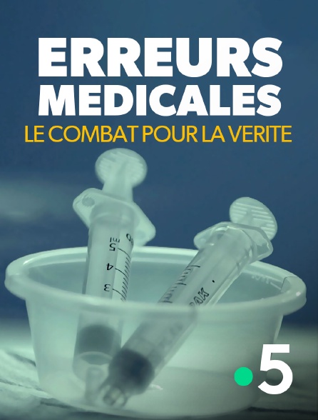 France 5 - Erreurs médicales, le combat pour la vérité