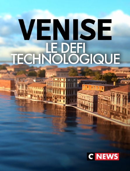CNEWS - Venise, le défi technologique