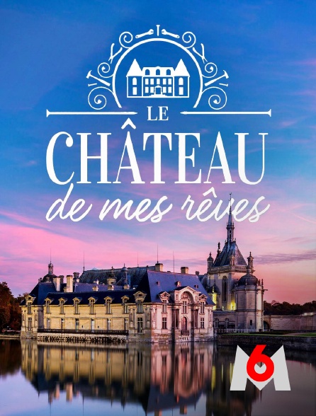 M6 - Le château de mes rêves