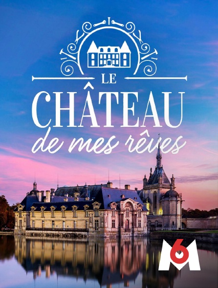 M6 - Le château de mes rêves
