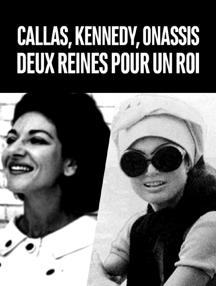 Callas, Kennedy, Onassis : deux reines pour un roi