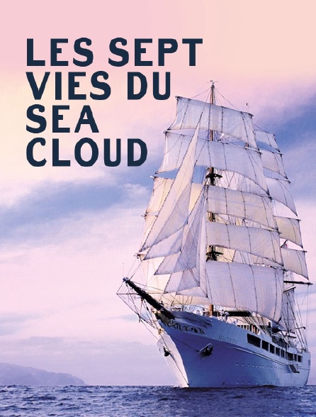 Les sept vies du «Sea Cloud»