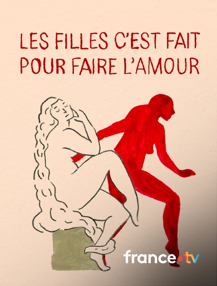 france.tv - Les filles c'est fait pour faire l'amour