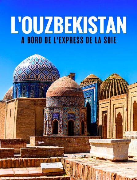 L'Ouzbékistan à bord de l'Express de la soie