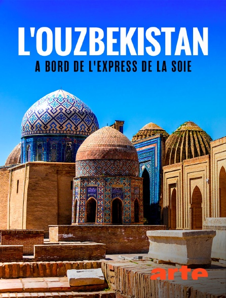 Arte - L'Ouzbékistan à bord de l'Express de la soie