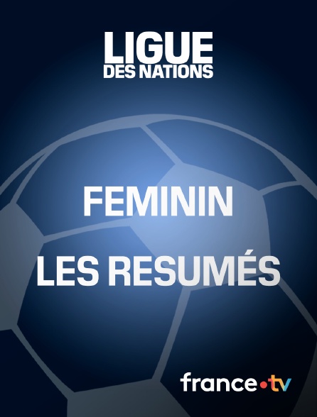 france.tv - Football - Ligue des nations féminine : les résumés