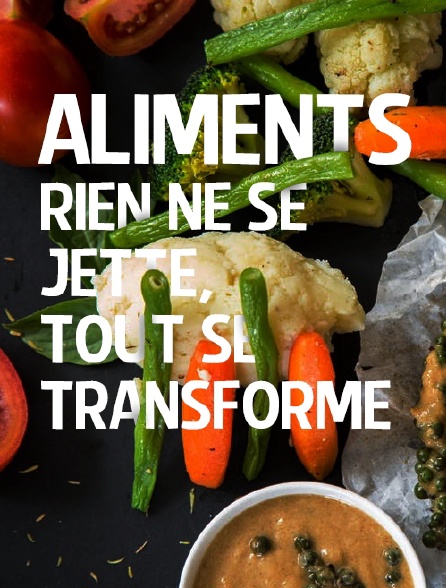 Aliments, rien ne se jette, tout se transforme