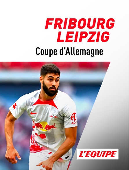 L'Equipe - Football - Coupe d'Allemagne : Fribourg / Leipzig