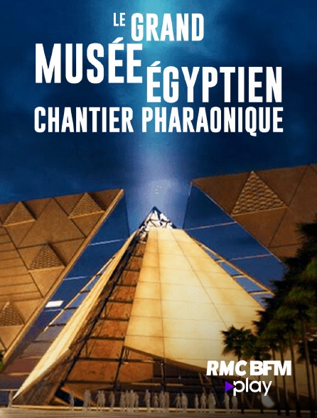 RMC BFM Play - Le Grand Musée égyptien : Chantier pharaonique