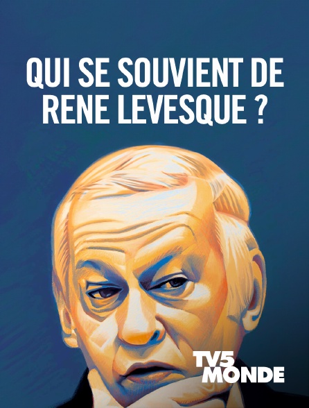TV5MONDE - Qui se souvient de René Lévesque ?