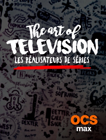 OCS Max - The Art of Television : les réalisateurs de séries
