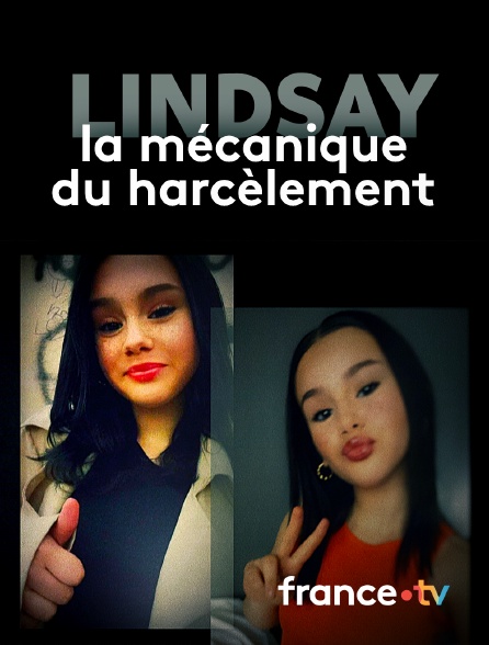 france.tv - Lindsay, la mécanique du harcèlement en replay