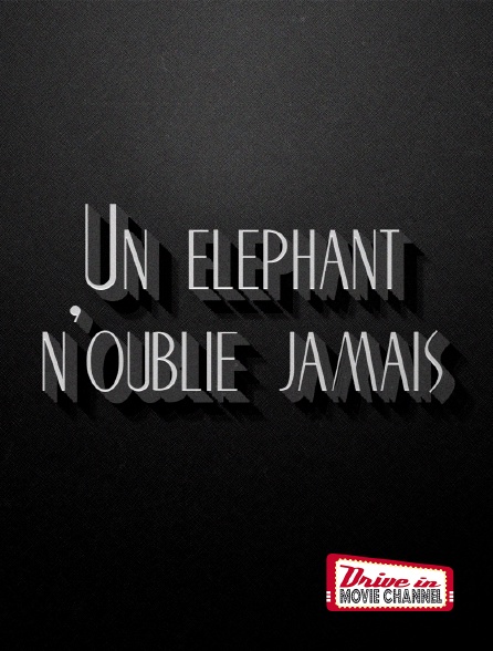 Drive-in Movie Channel - Un éléphant n'oublie jamais