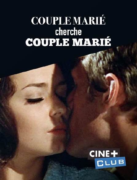 Ciné+ Club - Couple marié cherche couple marié