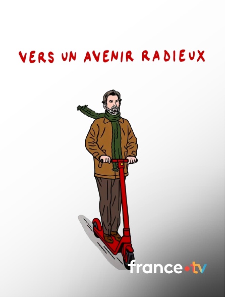 france.tv - Vers un avenir radieux en replay