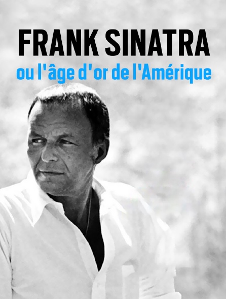 Frank Sinatra ou l'âge d'or de l'Amérique