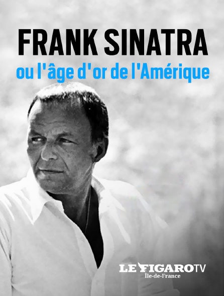 Le Figaro TV Île-de-France - Frank Sinatra ou l'âge d'or de l'Amérique - 04/09/2024 à 00h00