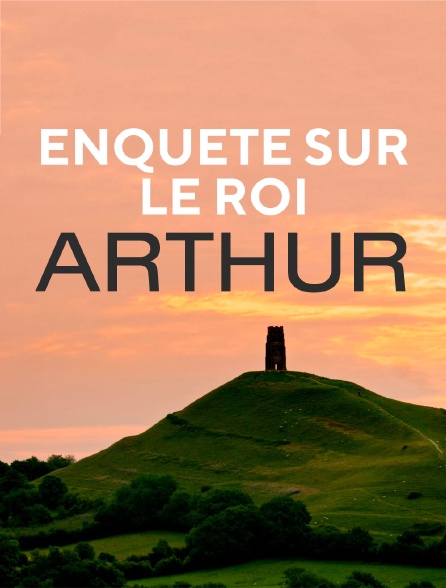 Enquête sur le roi Arthur