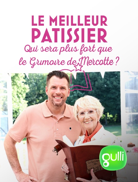 Gulli - Le meilleur pâtissier : qui sera plus fort que le grimoire de Mercotte ?