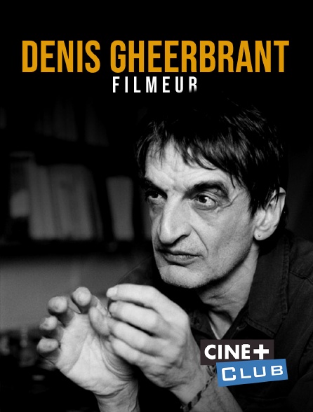 Ciné+ Club - Denis Gheerbrant, filmeur