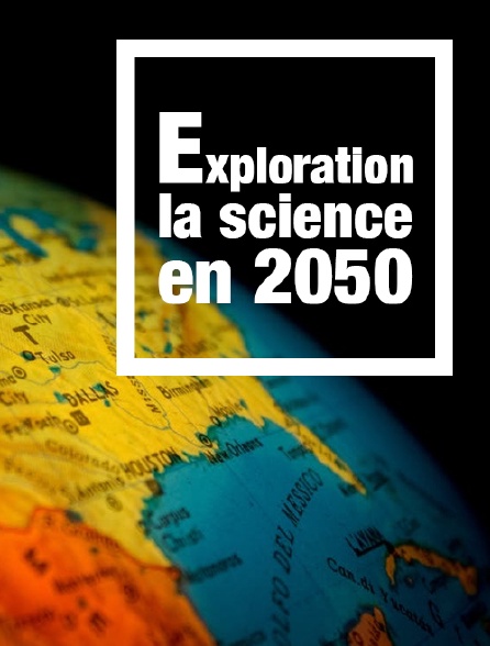 Exploration : La science en 2050