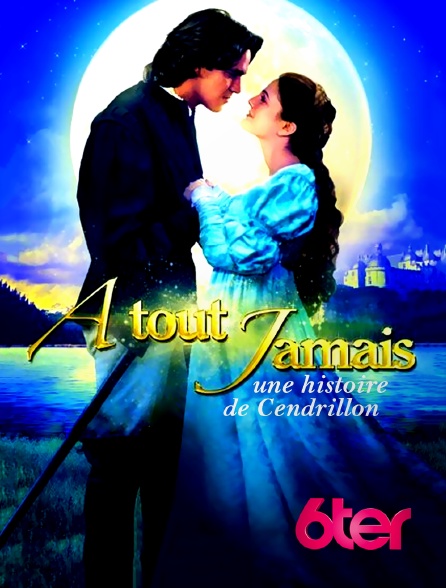 6ter - A tout jamais, une histoire de Cendrillon