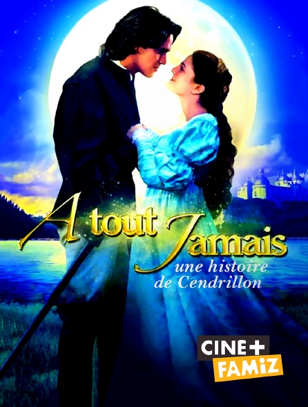 Ciné+ Famiz - A tout jamais, une histoire de Cendrillon
